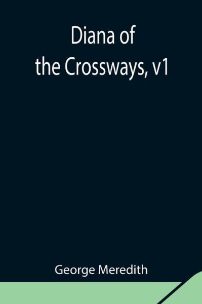 Diana of the Crossways, v1 - George Meredith - Books - Alpha Edition - 9789354847783 - August 5, 2021