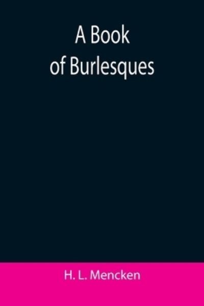 Cover for H. L. Mencken · A Book of Burlesques (Paperback Book) (2021)