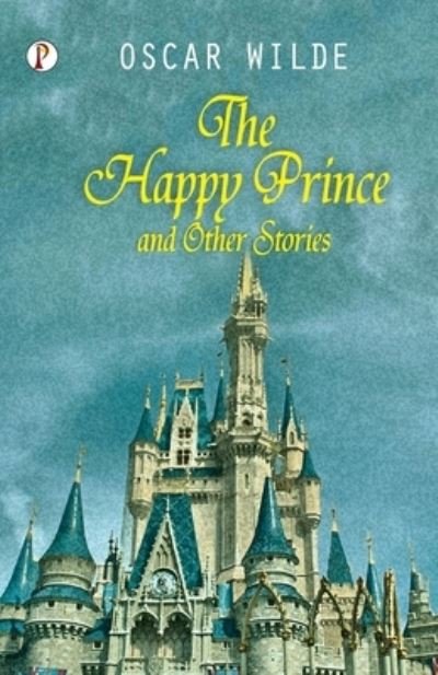 The Happy Prince and Other Tales - Oscar Wilde - Livros - Pharos Books Private Limited - 9789355460783 - 14 de fevereiro de 2023
