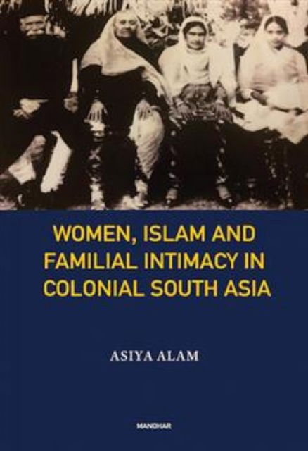 Cover for Asiya Alam · Women, Islam and Familial Intimacy in Colonial South Asia (Hardcover Book) (2024)