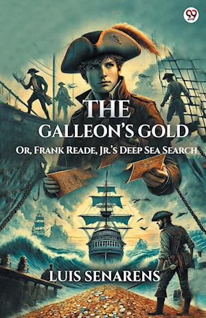 Cover for Luis Senarens · The Galleon’s GoldOr, Frank Reade, Jr.’s Deep Sea Search (Edition1) (Paperback Book) (2025)