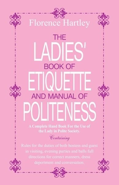 Florence Hartley · The Ladies Book of Etiquette and Manual of Politeness (Paperback Bog) (2016)