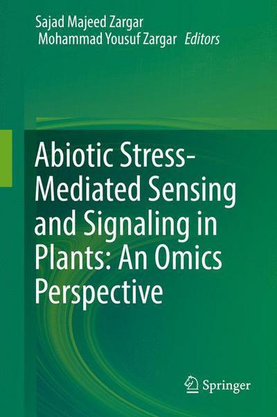 Abiotic Stress Mediated Sensing and Signaling in Plants An Omics Perspective - - Books - Springer Verlag, Singapore - 9789811074783 - March 6, 2018