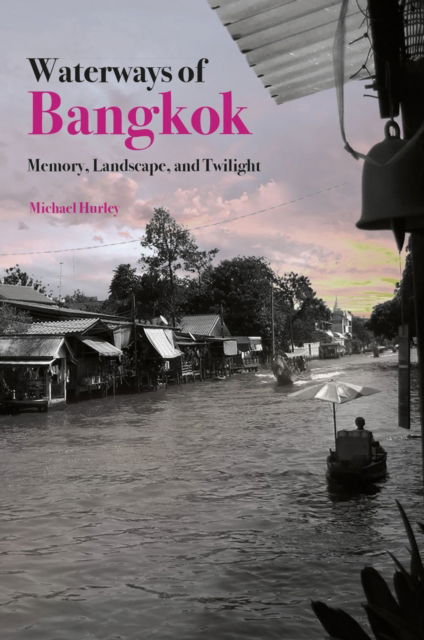 Cover for Mike Hurley · Waterways of Bangkok: Memory, Landscape and Twilight (Hardcover Book) (2025)