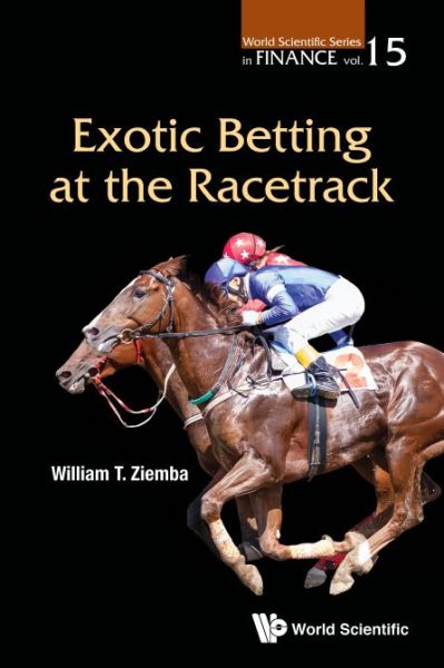 Cover for Ziemba, William T (Univ Of British Columbia, Canada; London Sch Of Economics, Uk &amp; Korea Inst Of Science And Technology, Korea) · Exotic Betting At The Racetrack - World Scientific Series in Finance (Paperback Book) (2019)