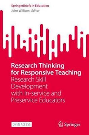 Cover for John Willison · Research Thinking for Responsive Teaching: Research Skill Development with In-service and Preservice Educators - SpringerBriefs in Education (Paperback Book) [2024 edition] (2024)