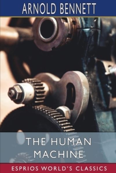 Cover for Arnold Bennett · The Human Machine (Esprios Classics) (Paperback Book) (2024)