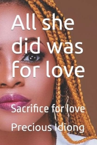 Cover for Idiong Precious Idiong · All she did was for love: Sacrifice for love (Paperback Bog) (2022)