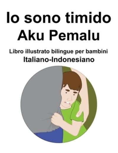 Cover for Richard Carlson · Italiano-Indonesiano Io sono timido/ Aku Pemalu Libro illustrato bilingue per bambini (Paperback Bog) (2022)