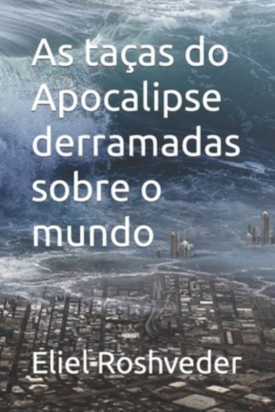 Cover for Eliel Roshveder · As tacas do Apocalipse derramadas sobre o mundo (Paperback Book) (2021)