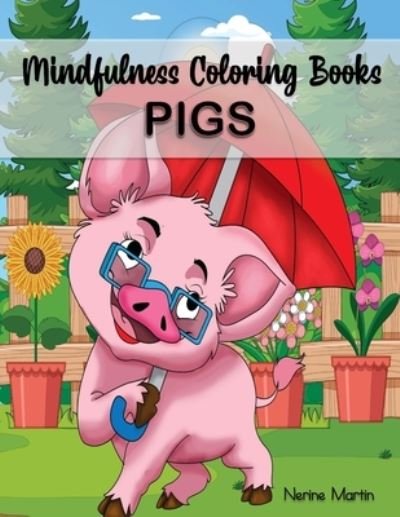 Mindfulness Coloring Books - PIGS - Nerine Martin - Books - Independently Published - 9798557549783 - November 2, 2020
