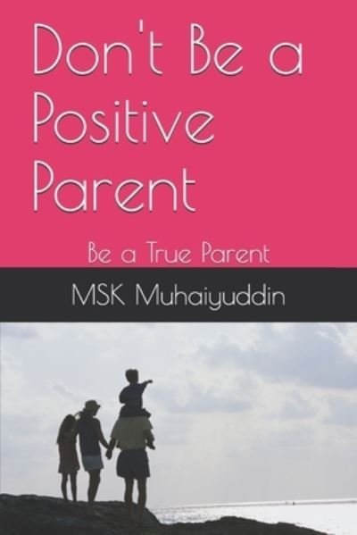 Cover for Msk Muhaiyuddin · Don't Be a Positive Parent (Paperback Book) (2020)