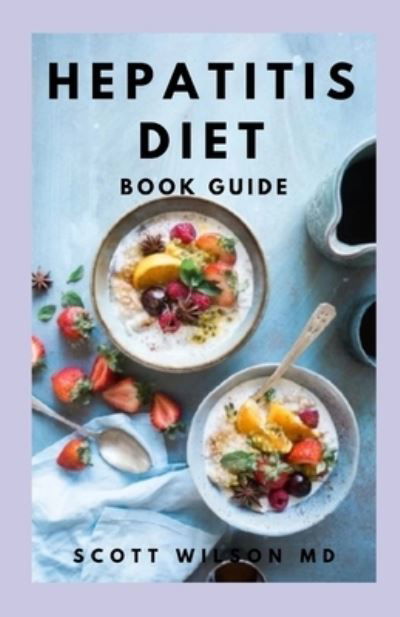 Hepatitis Diet Book Guide - Scott Wilson - Boeken - Independently Published - 9798564312783 - 13 november 2020