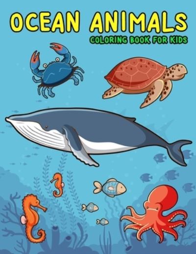 Cover for Nick Marshall · Ocean Animals Coloring Book for Kids: Amazing Sea Creatures Coloring Books for Kids Ages 4-8 - Kids Coloring Book (Paperback Book) (2020)