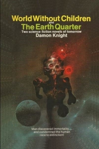 World Without Children and The Earth Quarter - Damon Knight - Bøger - Independently Published - 9798587900783 - 29. december 2020