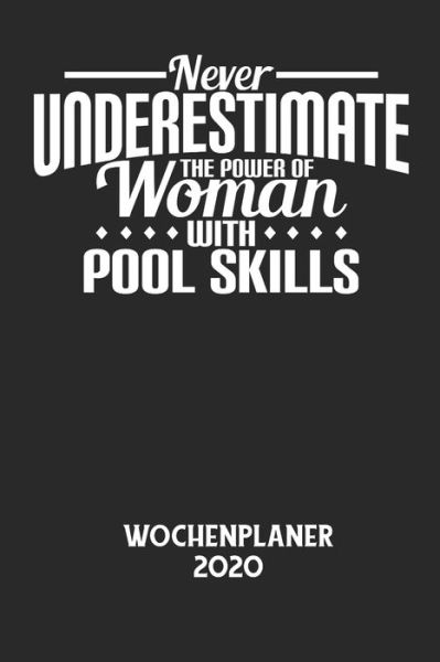 Cover for Wochenplaner 2020 · NEVER UNDERESTIMATE THE POWER OF WOMAN WITH POOL SKILLS - Wochenplaner 2020 (Taschenbuch) (2020)