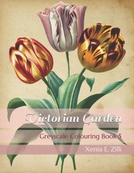 Cover for Xenia E Zilli · Victorian Garden: Greyscale Colouring Book 5 - Victorian Garden (Paperback Book) (2020)