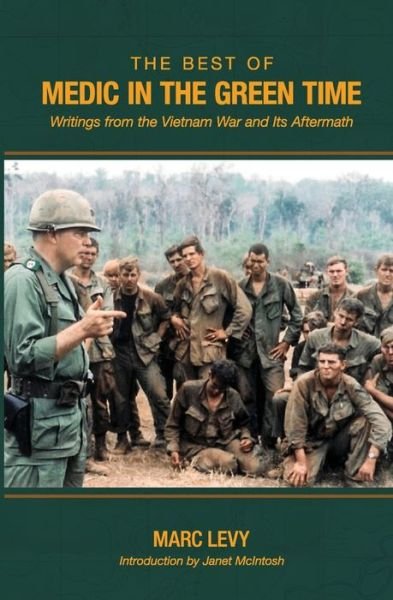 The Best of Medic in the Green Time: Writings from the Vietnam War and Its Aftermath - Marc Levy - Books - Independently Published - 9798638930783 - July 8, 2020