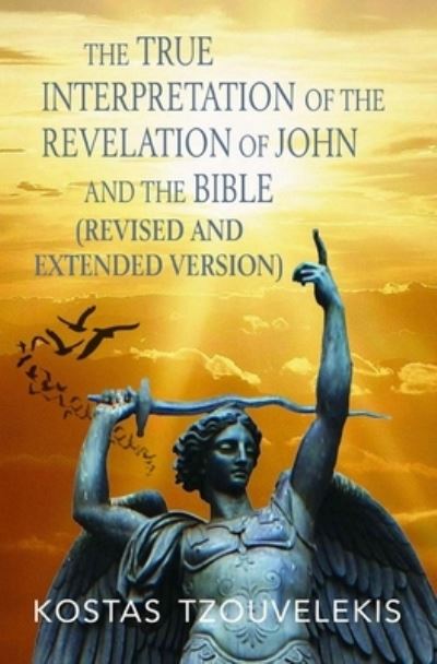 Cover for Kostas Tzouvelekis · The True Interpretation of the Revelation of John and the Bible (Paperback Book) [Revised And Extended edition] (2021)