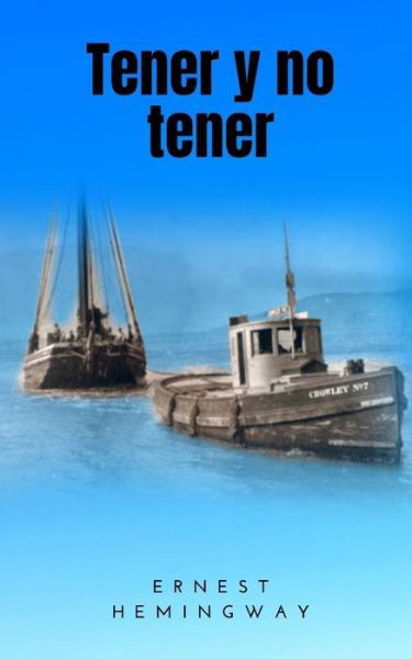 Tener y no tener - Ernest Hemingway - Libros - Independently Published - 9798687172783 - 17 de septiembre de 2020