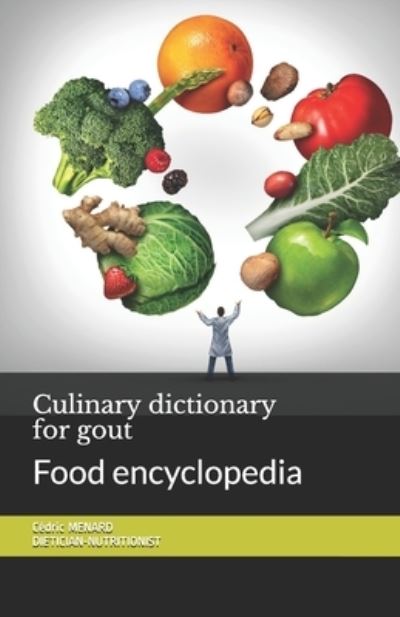 Culinary dictionary for gout: Food encyclopedia - Cedric Menard - Boeken - Independently Published - 9798697999783 - 15 oktober 2020