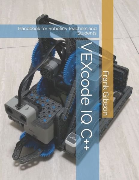 Cover for Frank Gibson · VEXcode IQ C++ Edition: A Handbook for Robotics Teachers and Students (Taschenbuch) (2021)