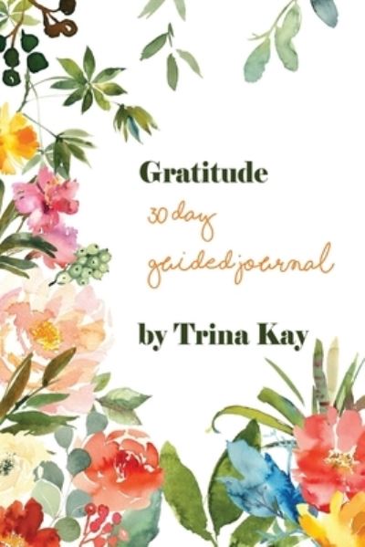 Cover for Trina Kay Cummings · Gratitude: : A 30 Day Guided Journal (Paperback Bog) (2021)