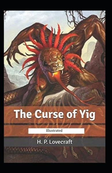 The Curse of Yig illustrated - Howard Phillips Lovecraft - Kirjat - Independently Published - 9798747377783 - sunnuntai 2. toukokuuta 2021