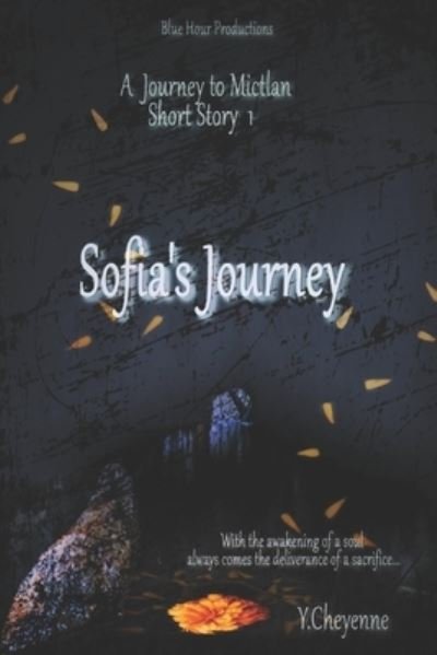 Sofia's Journey (Journey to Mictlan Short Story #1 ) - Mictlan - Y Cheyenne - Libros - Independently Published - 9798844454783 - 8 de agosto de 2022