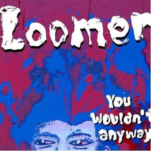 Cover for Loomer · You Wouldn't Anyway (CD) (2014)