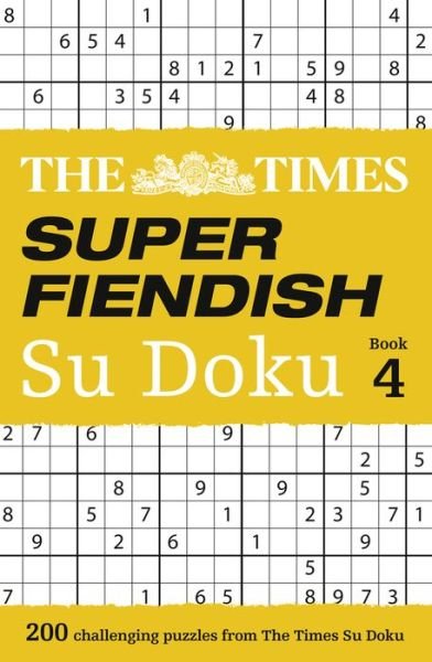 The Times Super Fiendish Su Doku Book 4: 200 Challenging Puzzles from the Times - The Times Su Doku - The Times Mind Games - Books - HarperCollins Publishers - 9780008173784 - May 4, 2017