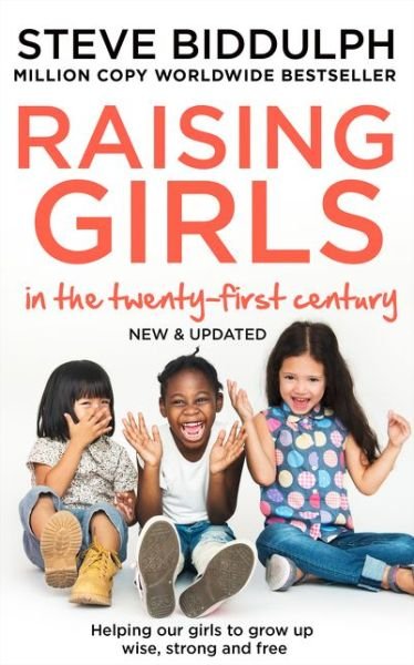 Cover for Steve Biddulph · Raising Girls in the 21st Century: Helping Our Girls to Grow Up Wise, Strong and Free (Paperback Book) [New edition] (2019)