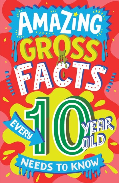 Cover for Caroline Rowlands · Amazing Gross Facts Every 10 Year Old Needs to Know - Amazing Facts Every Kid Needs to Know (Paperback Book) (2024)