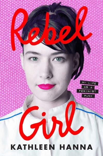 Kathleen Hanna · Rebel Girl: My Life as a Feminist Punk (Gebundenes Buch) (2024)