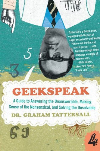 Cover for Graham Tattersall · Geekspeak: a Guide to Answering the Unanswerable, Making Sense of the Nonsensical, and Solving the Unsolvable (Paperback Book) (2010)