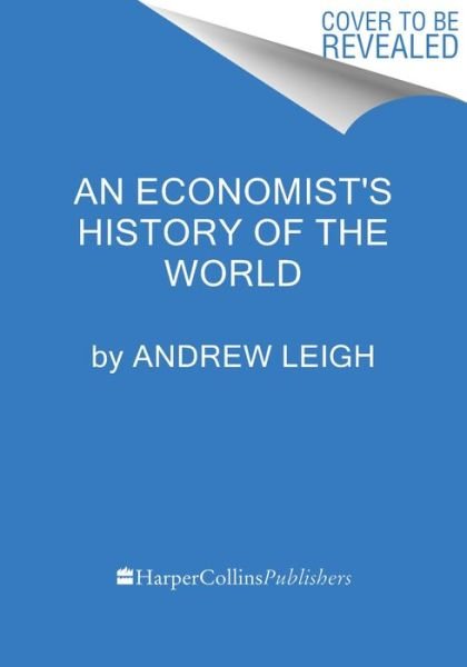 Cover for Andrew Leigh · An Economist's History of the World (Inbunden Bok) (2024)