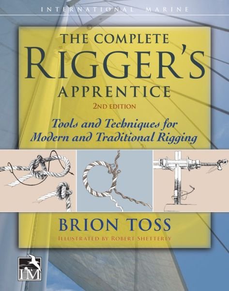 Cover for Brion Toss · The Complete Rigger's Apprentice: Tools and Techniques for Modern and Traditional Rigging, Second Edition (Gebundenes Buch) (2016)