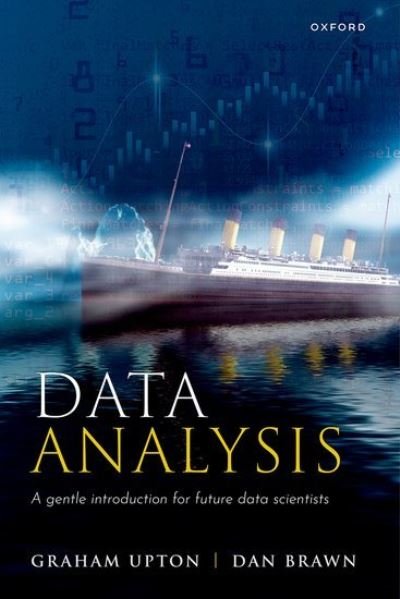 Cover for Upton, Graham (Formerly Professor of Applied Statistics, Formerly Professor of Applied Statistics, University of Essex, UK) · Data Analysis: A Gentle Introduction for Future Data Scientists (Paperback Book) (2023)
