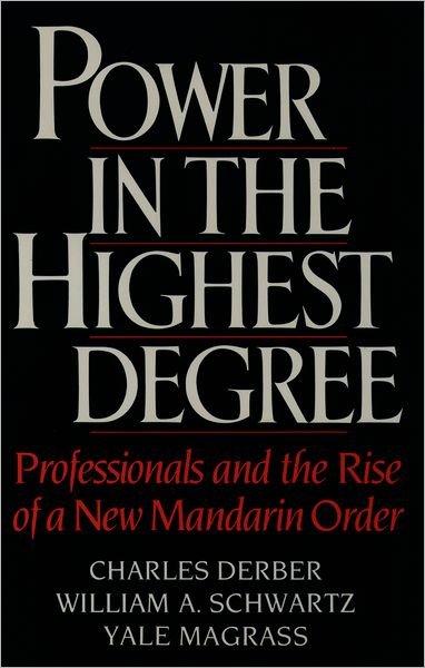 Cover for Derber, Charles (Associate Professor of Sociology, Associate Professor of Sociology, Boston College) · Power in the Highest Degree: Professionals and the Rise of a New Mandarin Order (Innbunden bok) (1990)