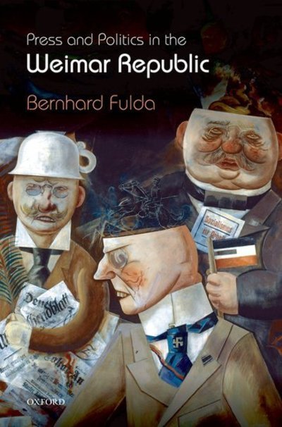 Cover for Fulda, Bernhard (Lecturer and Fellow in History, Sidney Sussex College, Cambridge) · Press and Politics in the Weimar Republic (Hardcover bog) (2009)