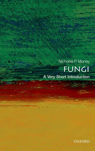 Cover for Money, Nicholas P. (Professor of Botany and Western Program Director, Miami University, Oxford, Ohio) · Fungi: A Very Short Introduction - Very Short Introductions (Paperback Book) (2016)