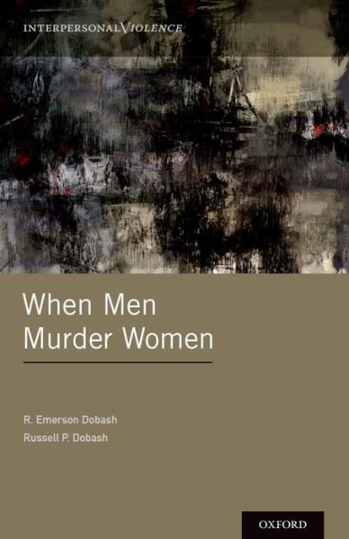 Cover for Dobash, R. Emerson (Emeritus Professor of Criminology, Emeritus Professor of Criminology, School of Law, University of Manchester) · When Men Murder Women - Interpersonal Violence (Gebundenes Buch) (2015)