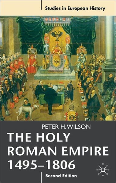 Cover for Wilson, Peter H. (All Souls College, Hull) · The Holy Roman Empire 1495-1806 - Studies in European History (Pocketbok) (2011)