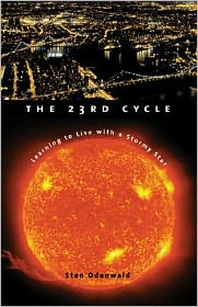 Cover for Sten Odenwald · The 23rd Cycle: Learning to Live with a Stormy Star (Hardcover Book) (2001)