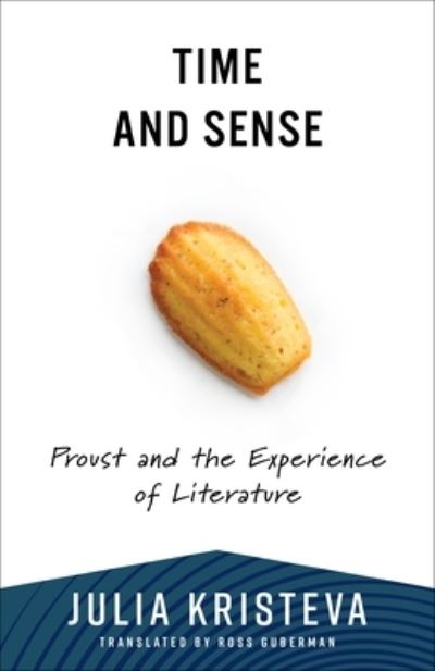 Julia Kristeva · Time and Sense: Proust and the Experience of Literature - European Perspectives: A Series in Social Thought and Cultural Criticism (Paperback Book) (2024)