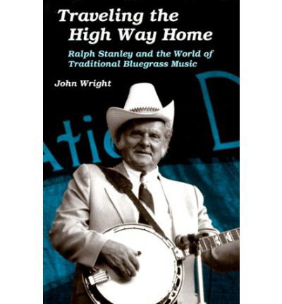 Cover for John Wright · Traveling the High Way Home: Ralph Stanley and the World of Traditional Bluegrass Music - Music in American Life (Paperback Book) (1995)