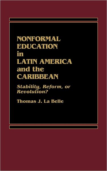 Cover for Philip G. Altbach · Nonformal Education in Latin America and the Caribbean: Stability, Reform, or Revolution? (Hardcover Book) (1986)