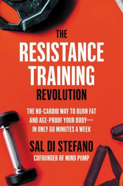 Cover for Sal Di Stefano · The Resistance Training Revolution: The No-Cardio Way to Burn Fat and Age-Proof Your Body—in Only 60 Minutes a Week (Innbunden bok) (2021)
