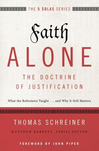 Cover for Thomas R. Schreiner · Faith Alone---The Doctrine of Justification: What the Reformers Taught...and Why It Still Matters - The Five Solas Series (Paperback Book) (2015)
