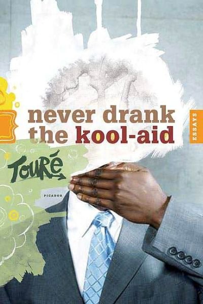 Cover for Touré · Never Drank the Kool-aid: Essays (Paperback Book) (2006)